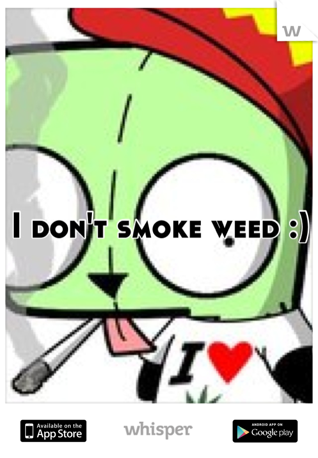 I don't smoke weed :)