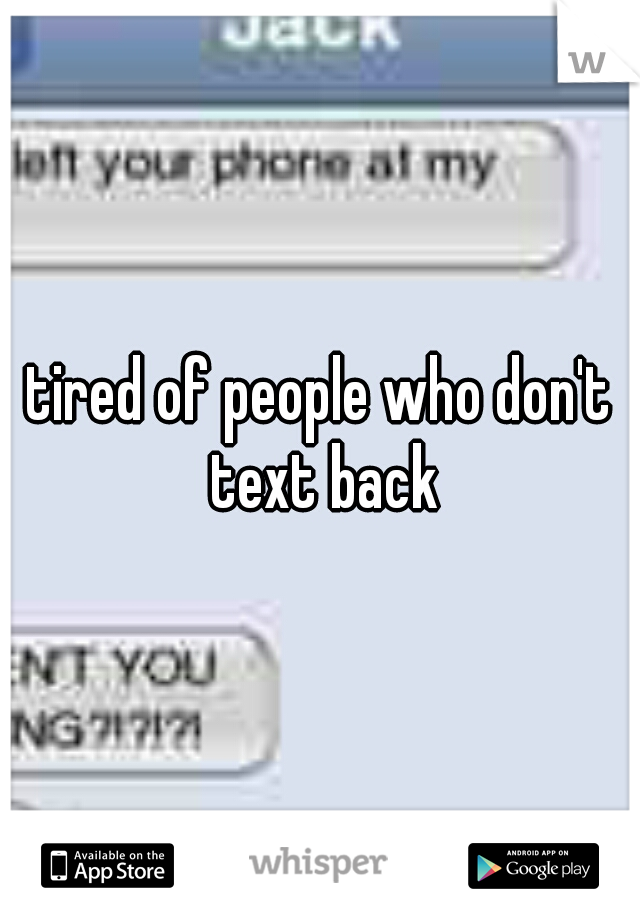 tired of people who don't text back