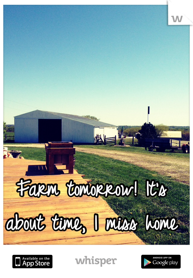 Farm tomorrow! It's about time, I miss home