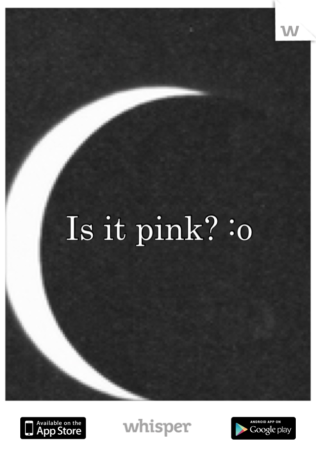 Is it pink? :o