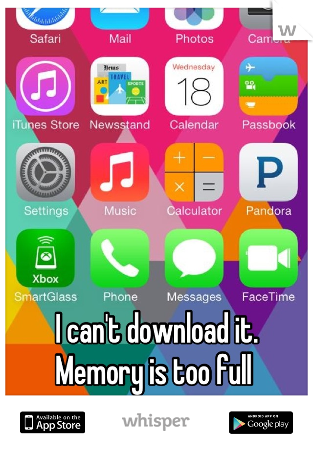 I can't download it. 
Memory is too full 
