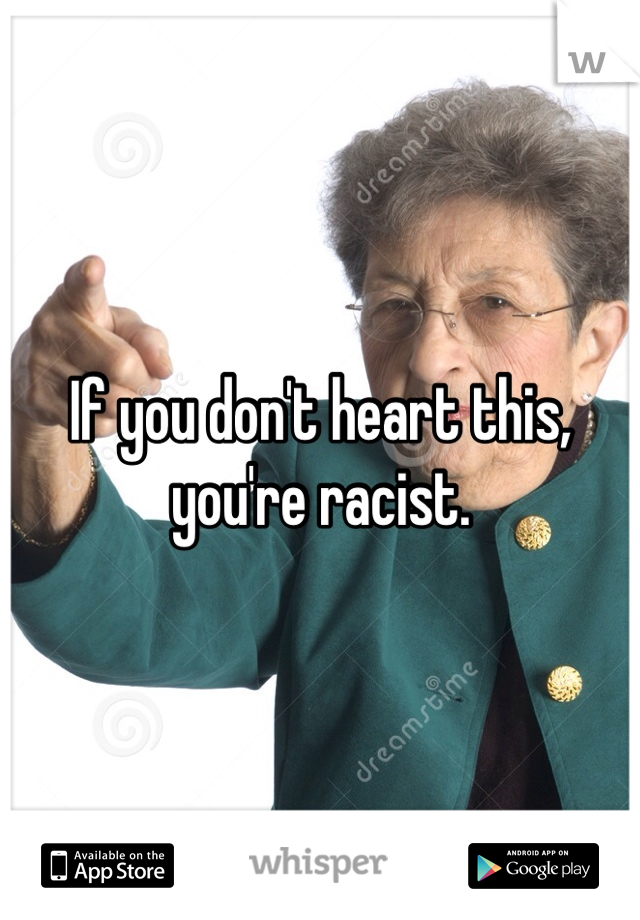 If you don't heart this, you're racist.