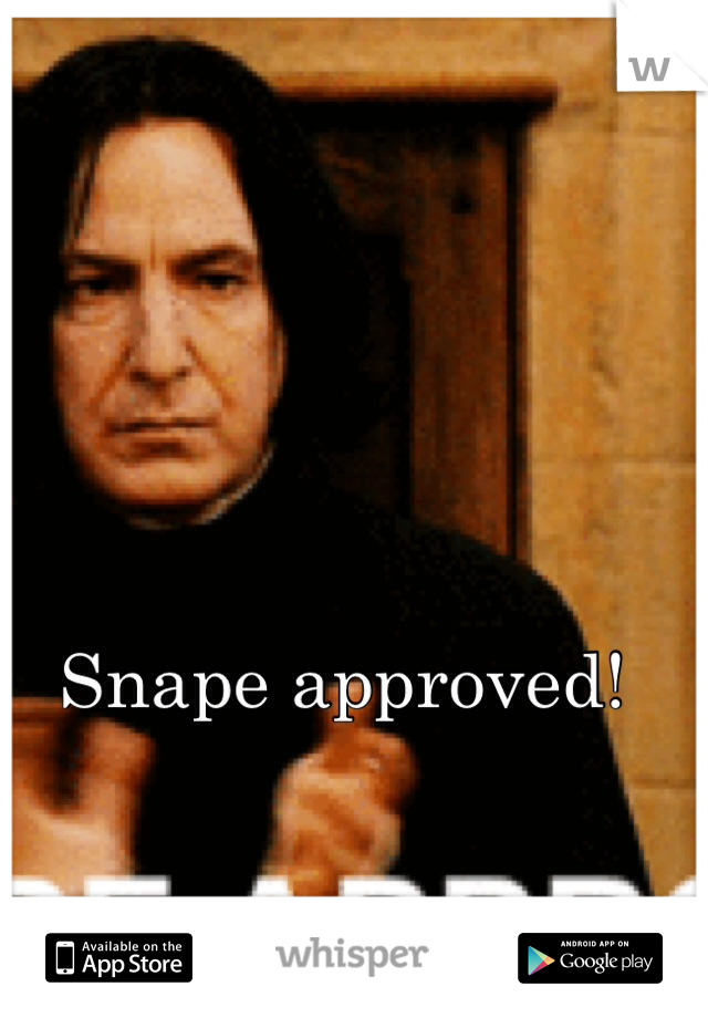 Snape approved!