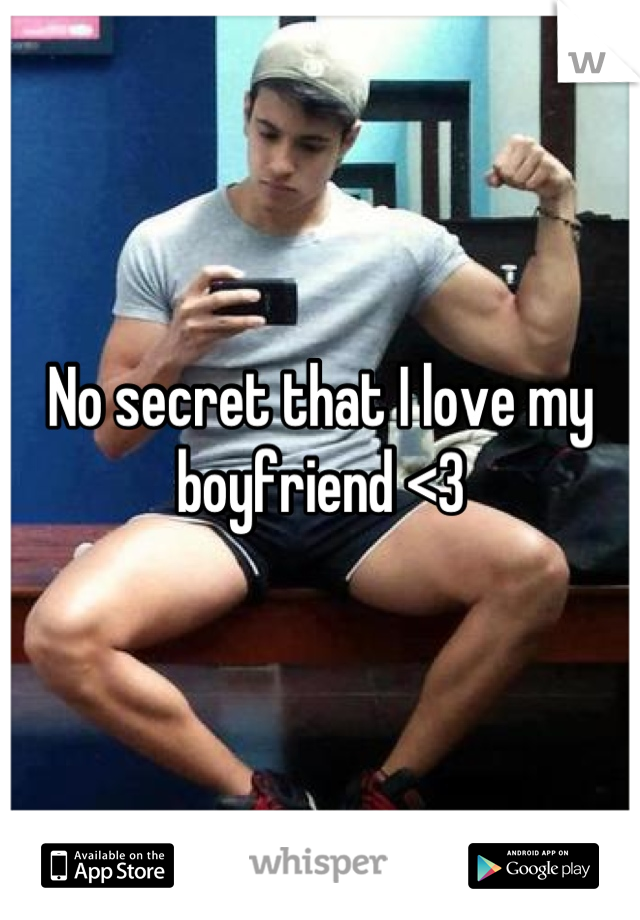 No secret that I love my boyfriend <3