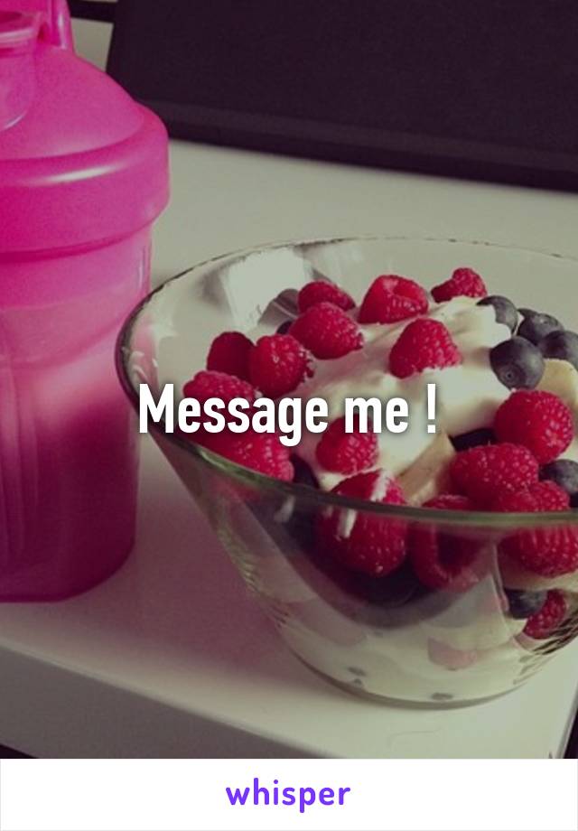 Message me !