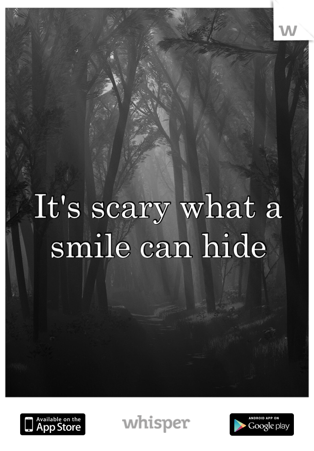 It's scary what a smile can hide