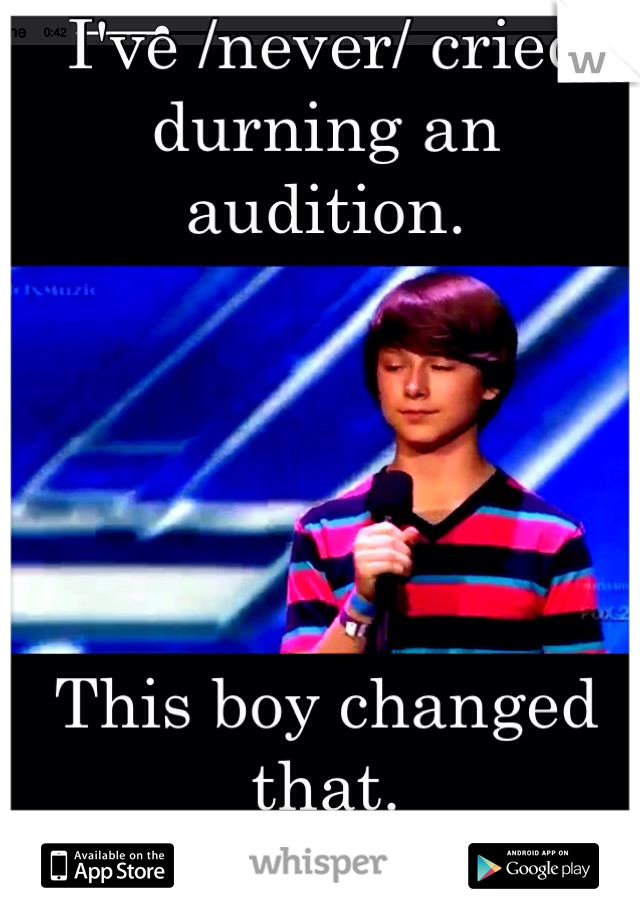 I've /never/ cried durning an audition.





This boy changed that.