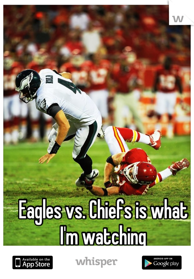 Eagles vs. Chiefs is what I'm watching