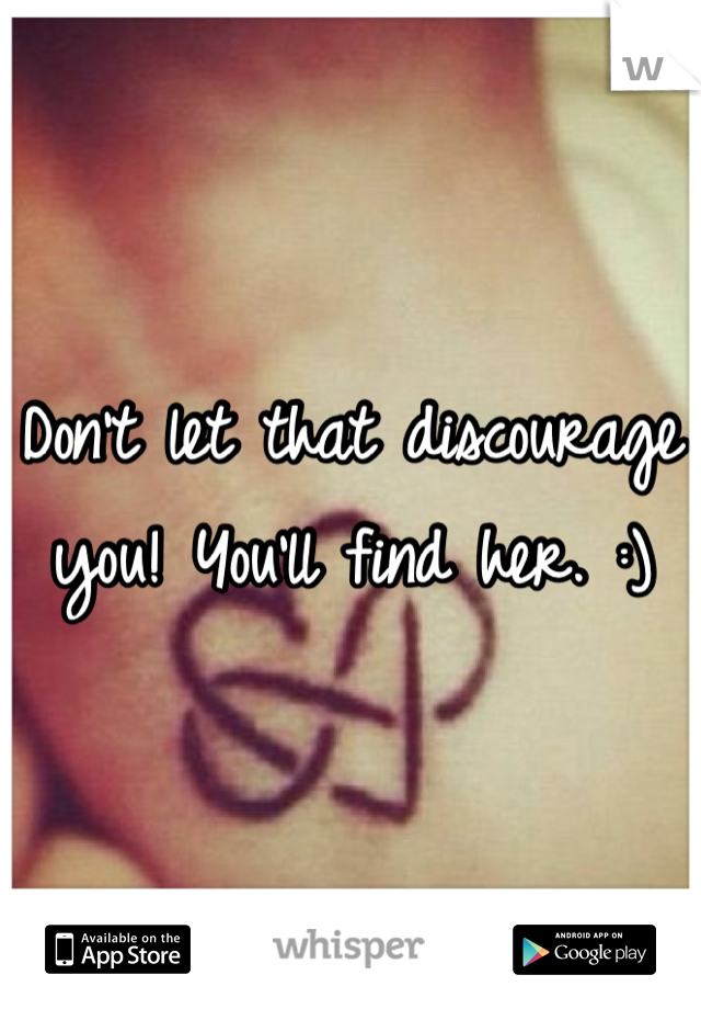 Don't let that discourage you! You'll find her. :)