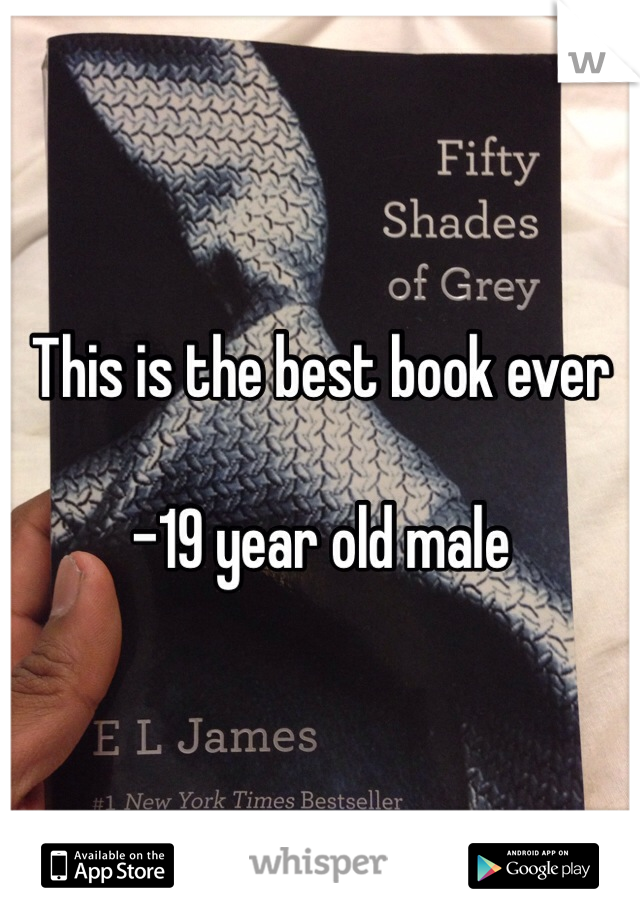 This is the best book ever

-19 year old male