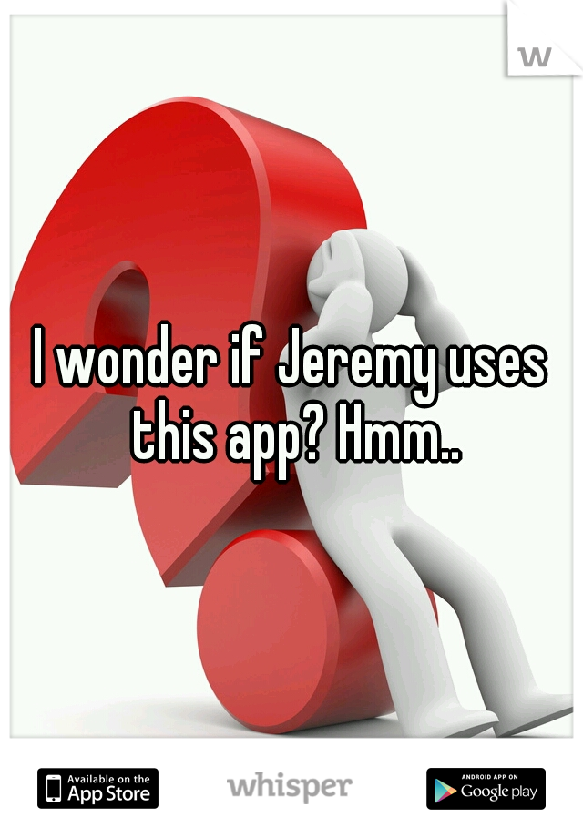 I wonder if Jeremy uses this app? Hmm..