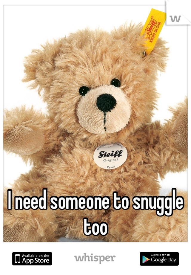 





I need someone to snuggle too