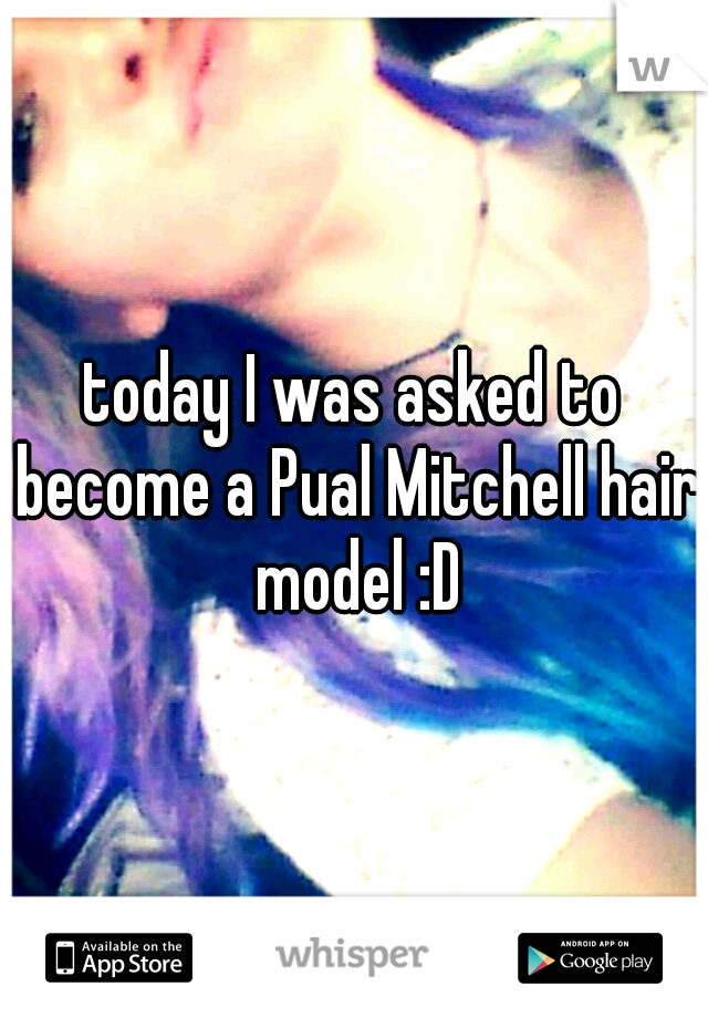 today I was asked to become a Pual Mitchell hair model :D