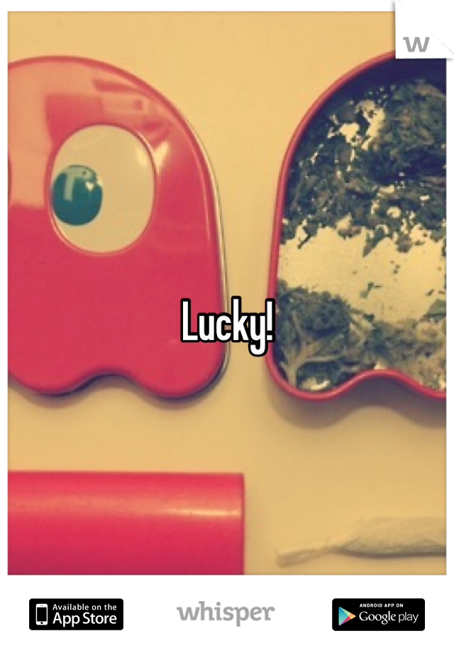 Lucky!