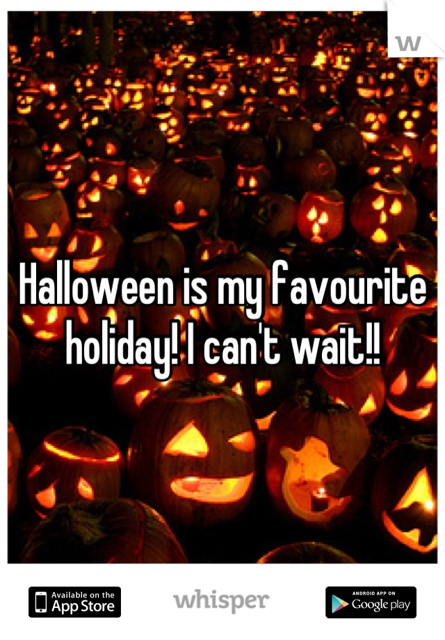 Halloween is my favourite holiday! I can't wait!!