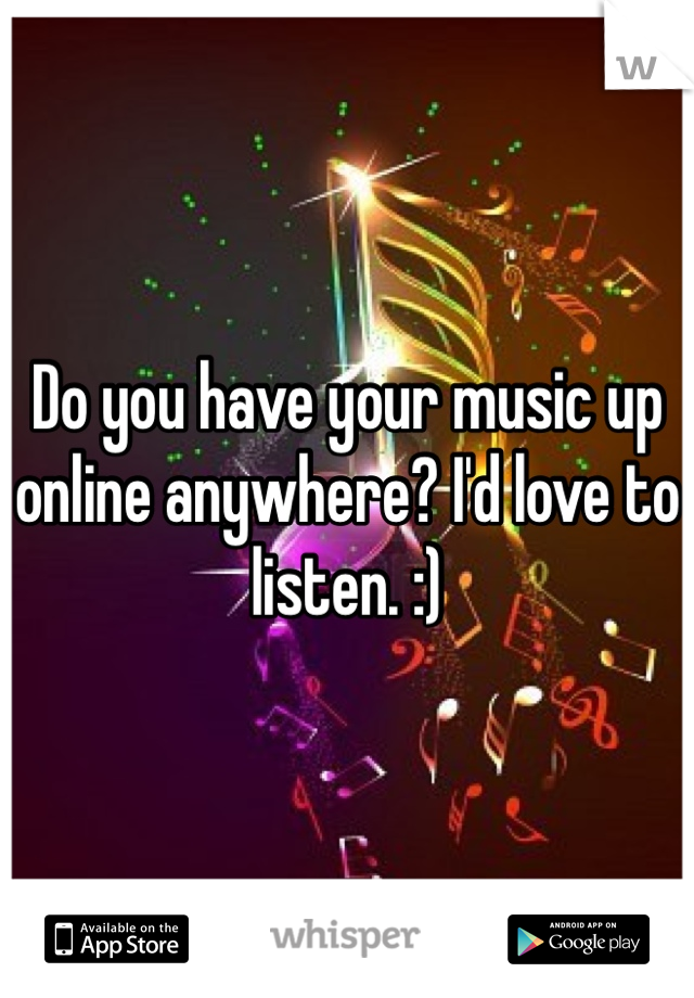 Do you have your music up online anywhere? I'd love to listen. :)