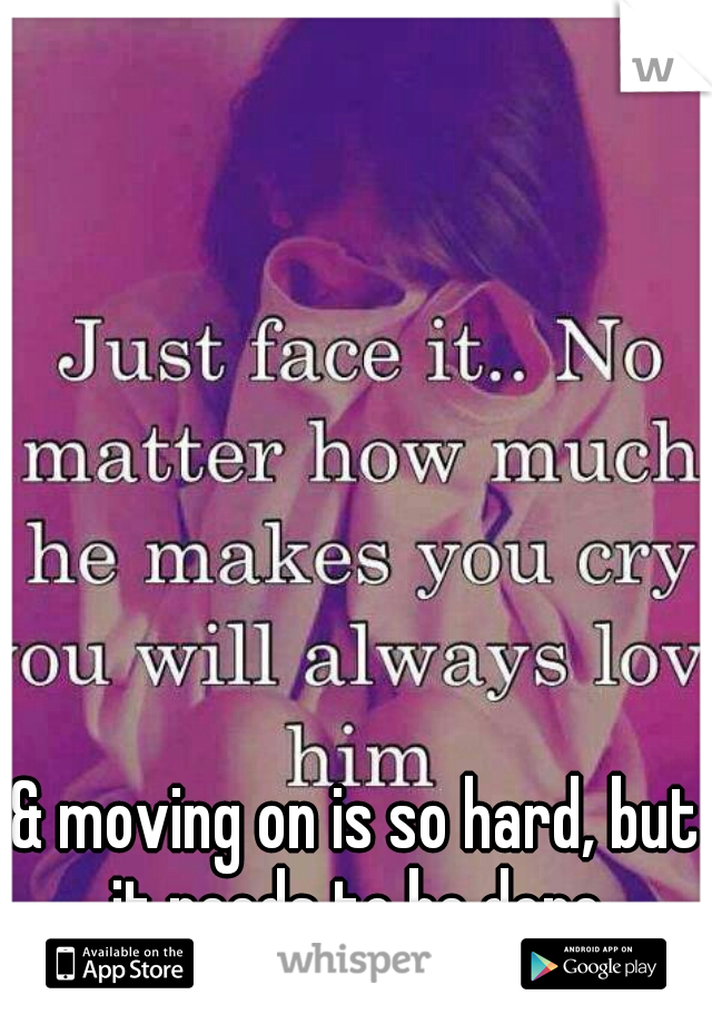 & moving on is so hard, but it needs to be done.