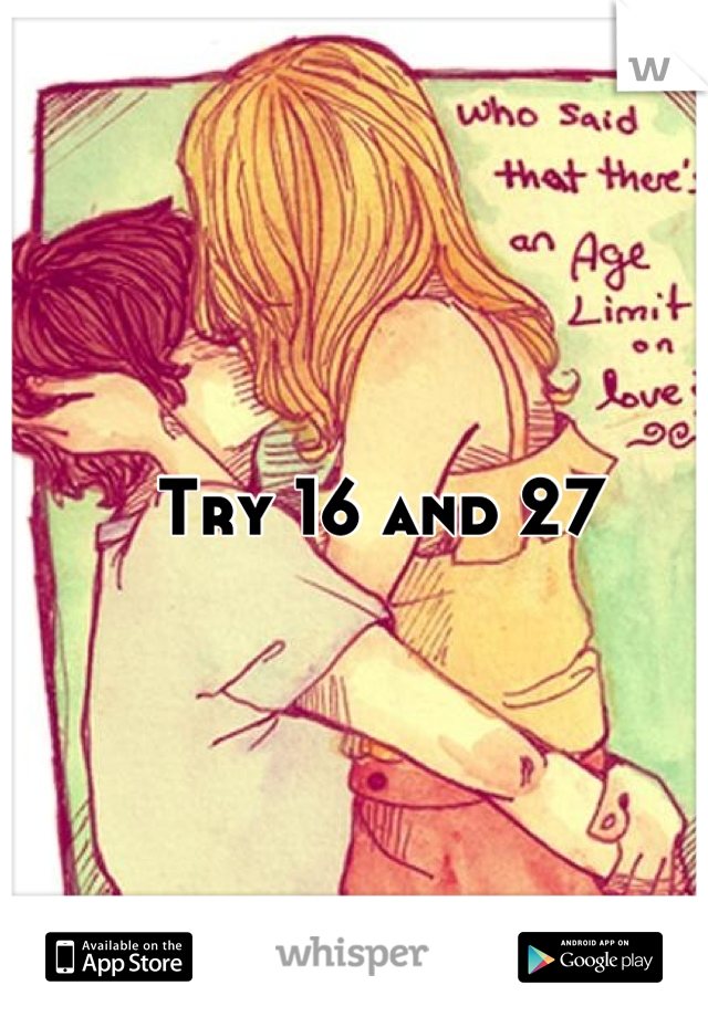 Try 16 and 27