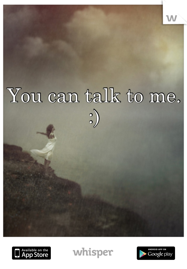 You can talk to me. :)