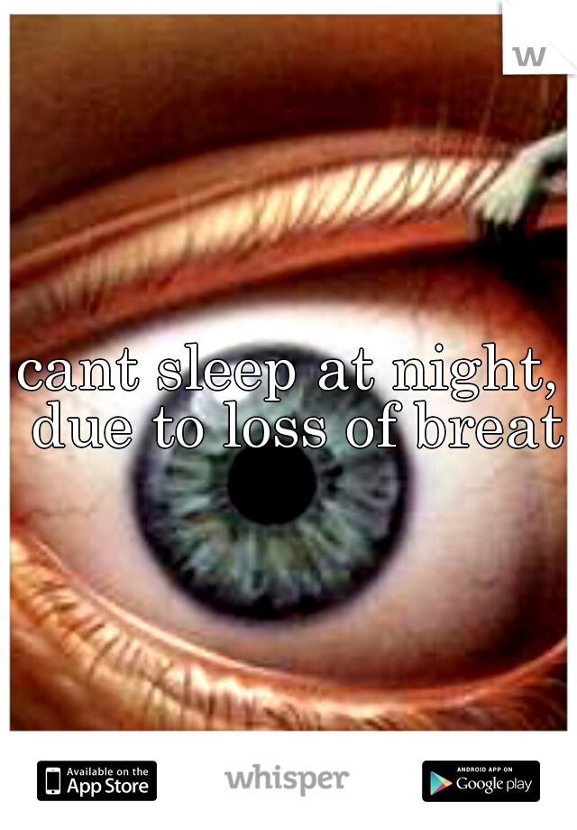 cant sleep at night, due to loss of breath