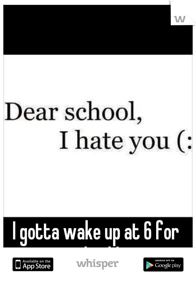 I gotta wake up at 6 for school:( 