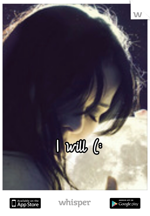 I will (: 