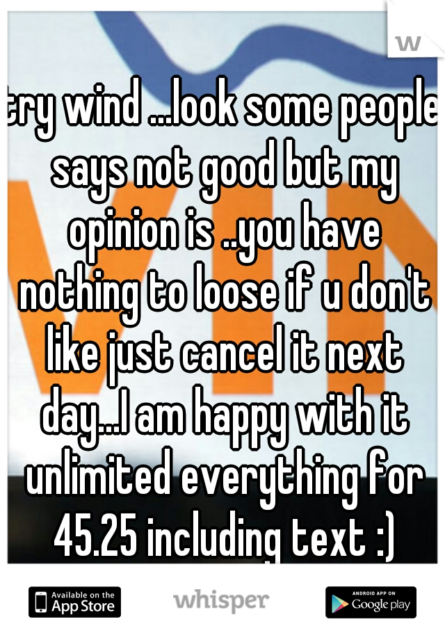 try wind ...look some people says not good but my opinion is ..you have nothing to loose if u don't like just cancel it next day...I am happy with it unlimited everything for 45.25 including text :)