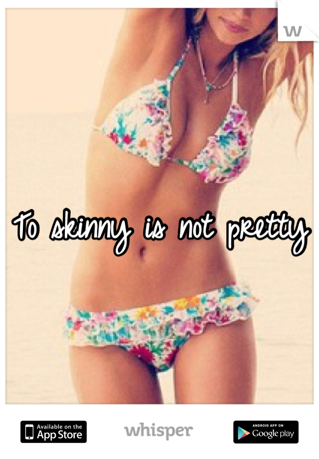 To skinny is not pretty