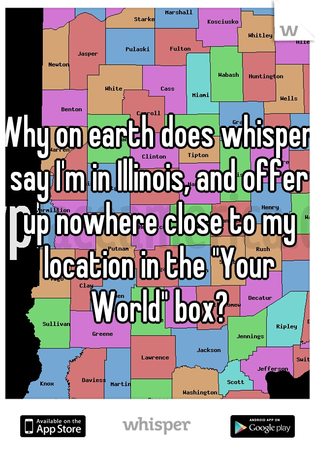 Why on earth does whisper say I'm in Illinois, and offer up nowhere close to my location in the "Your World" box?