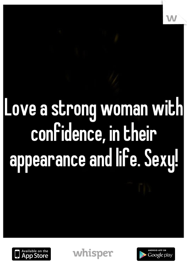 Love a strong woman with confidence, in their appearance and life. Sexy!