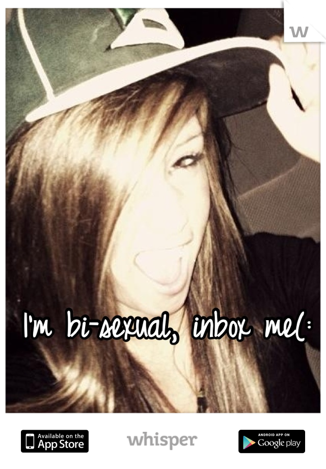 I'm bi-sexual, inbox me(: