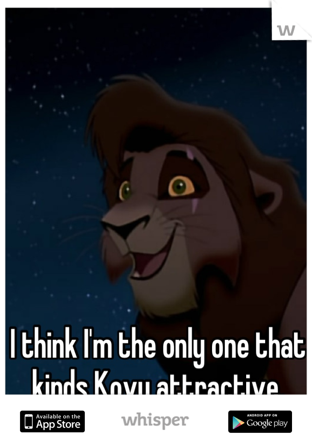 I think I'm the only one that kinds Kovu attractive.