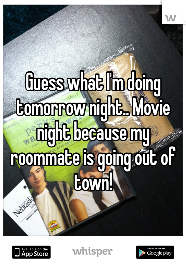 Guess what I'm doing tomorrow night.. Movie night because my roommate is going out of town! 