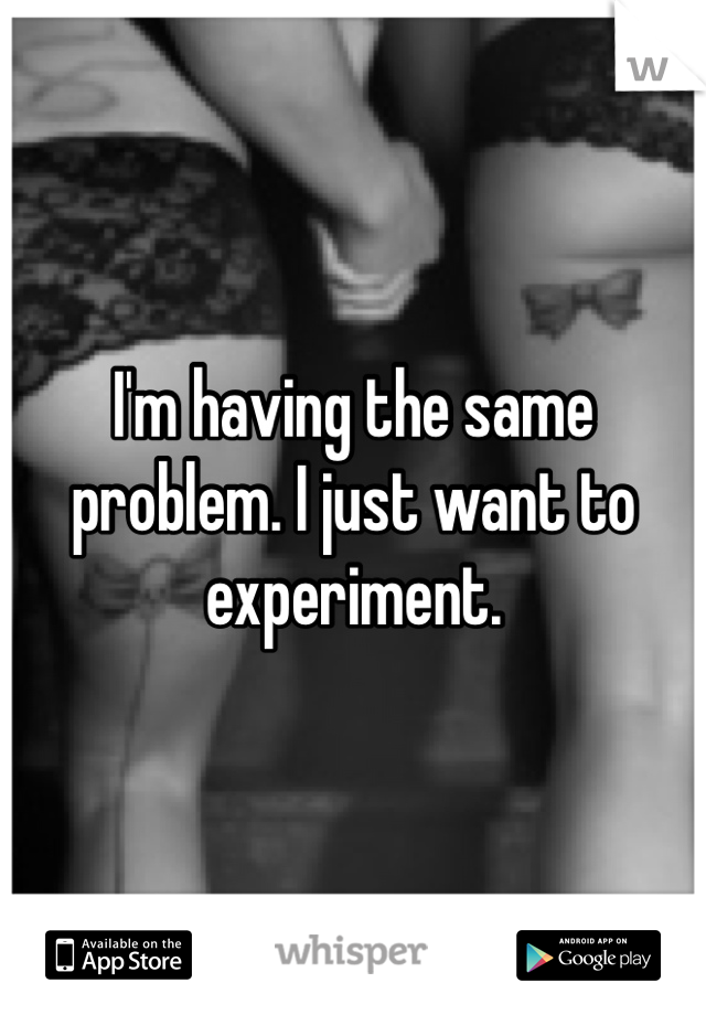 I'm having the same problem. I just want to experiment. 