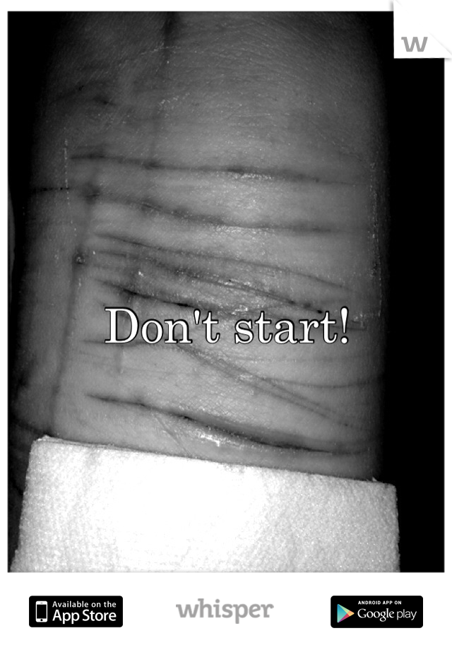 Don't start!