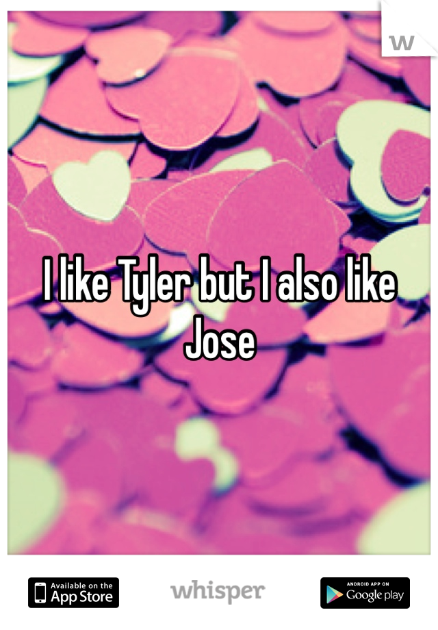 I like Tyler but I also like Jose 