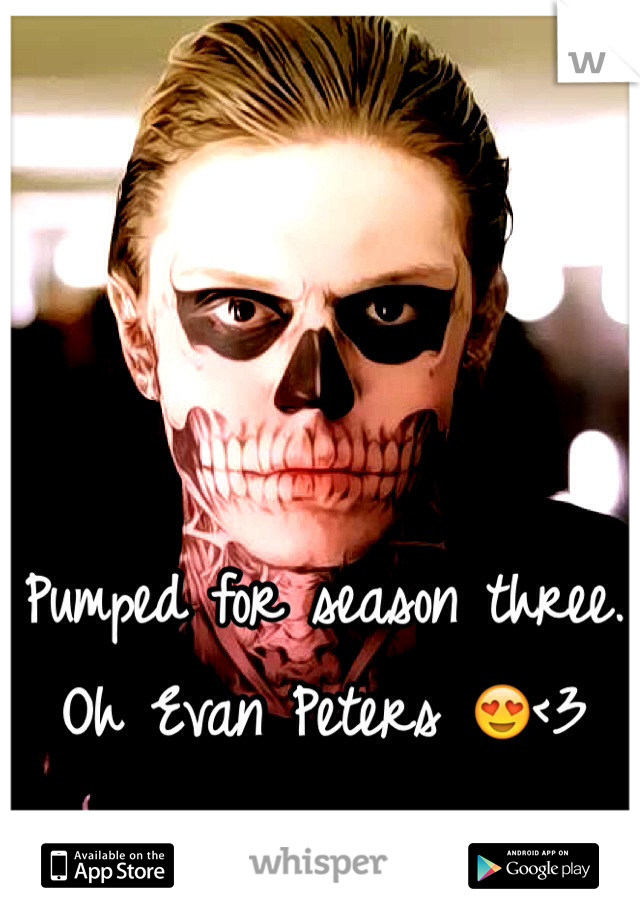 Pumped for season three.
Oh Evan Peters 😍<3