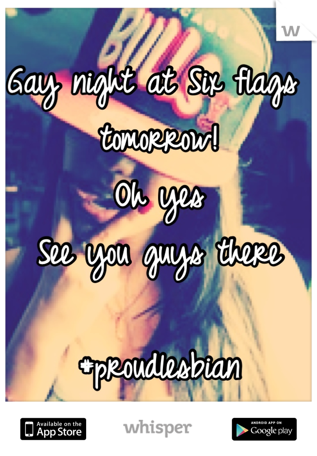 Gay night at Six flags tomorrow!
Oh yes
See you guys there 

#proudlesbian  