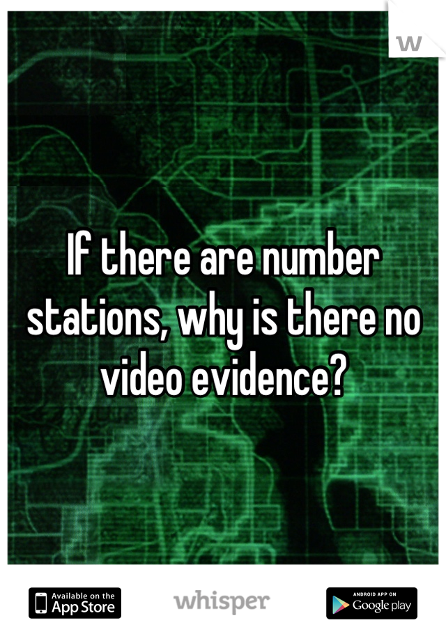 If there are number stations, why is there no video evidence?