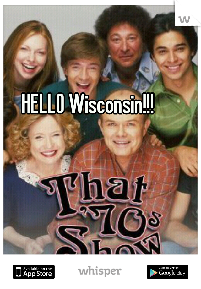 HELLO Wisconsin!!!