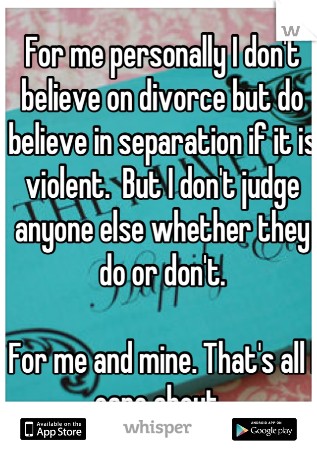 For me personally I don't believe on divorce but do believe in separation if it is violent.  But I don't judge anyone else whether they do or don't. 

For me and mine. That's all I care about. 