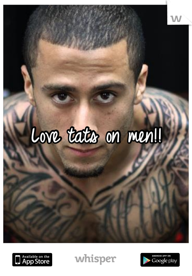 Love tats on men!!