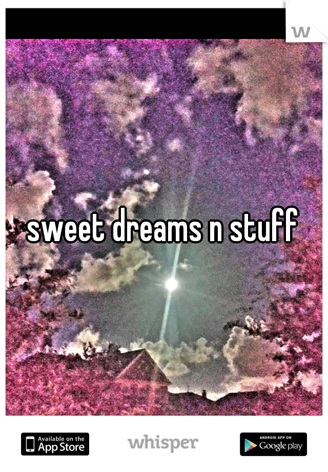 sweet dreams n stuff