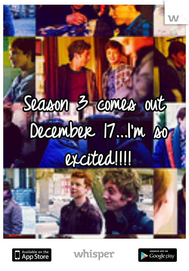 Season 3 comes out December 17...I'm so excited!!!!