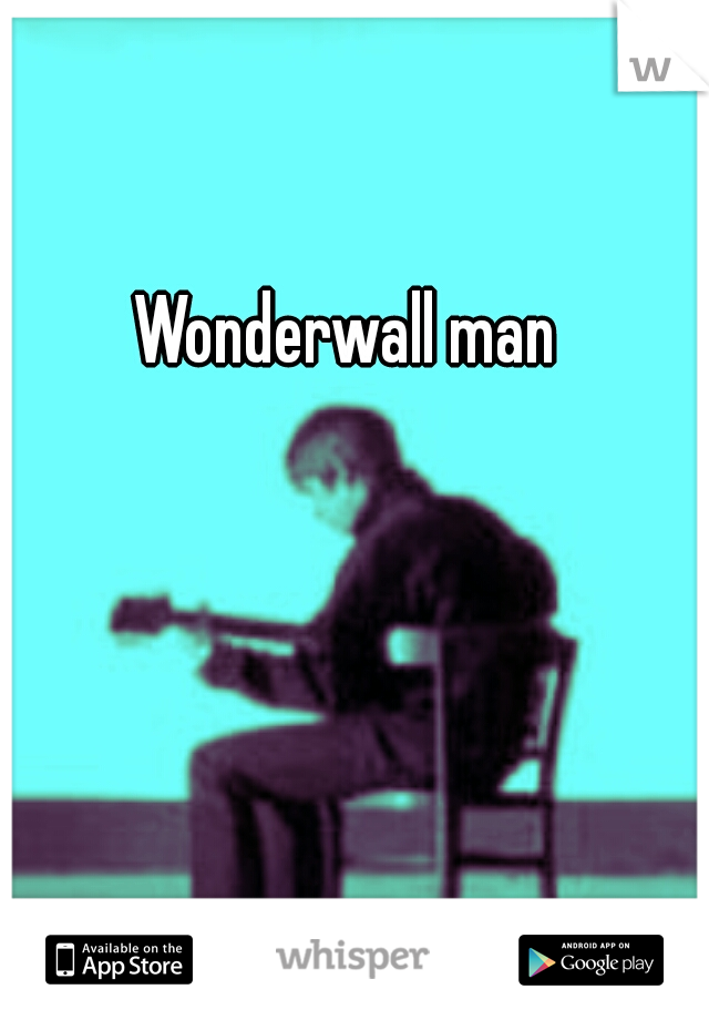 Wonderwall man