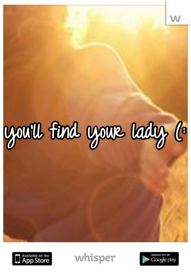 you'll find your lady (: