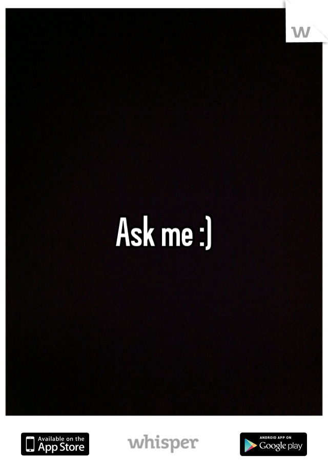 Ask me :)