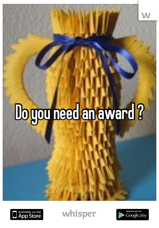 Do you need an award ?