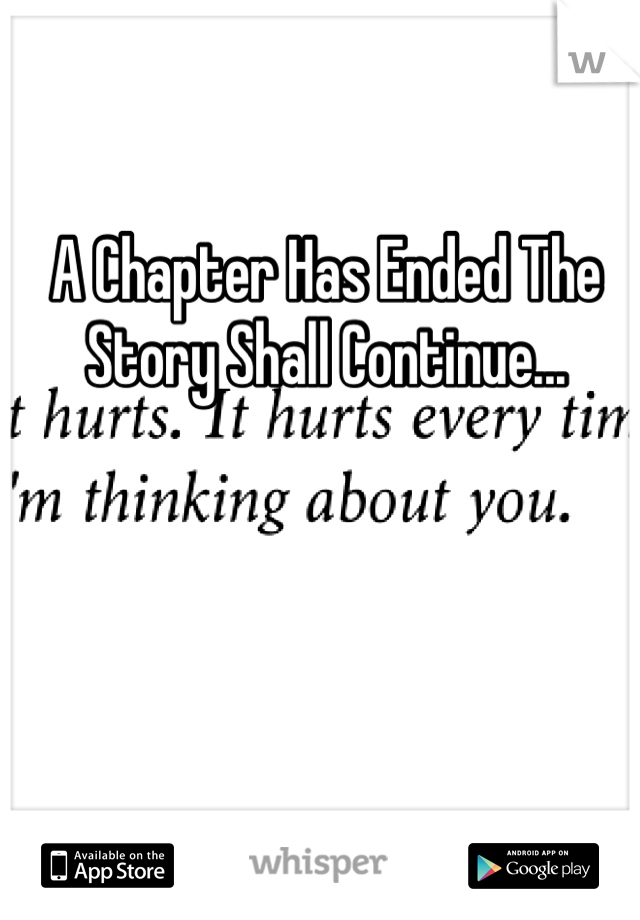 A Chapter Has Ended The Story Shall Continue... 