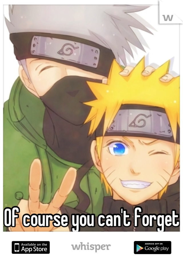 







Of course you can't forget about Kakashi! 